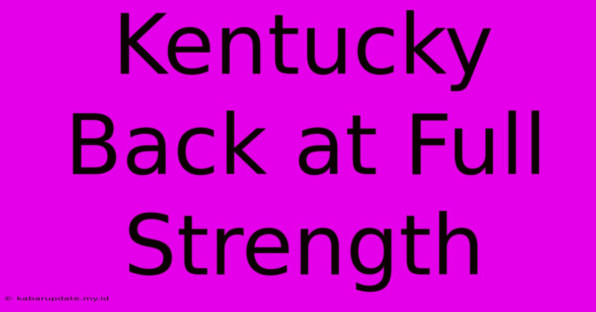 Kentucky Back At Full Strength