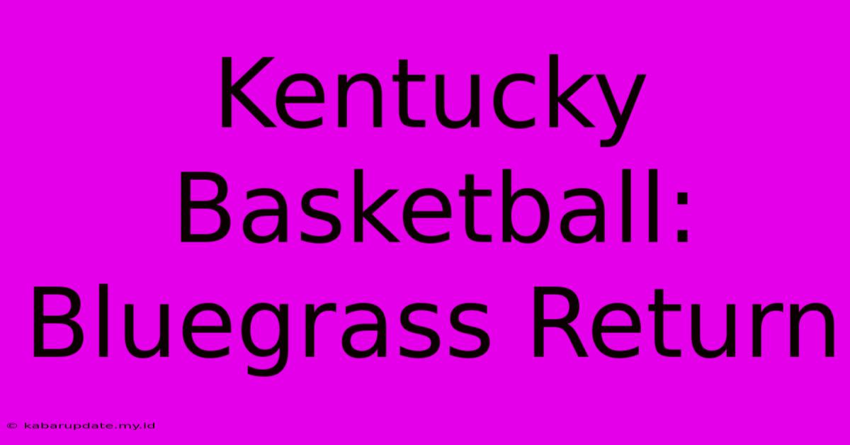 Kentucky Basketball: Bluegrass Return