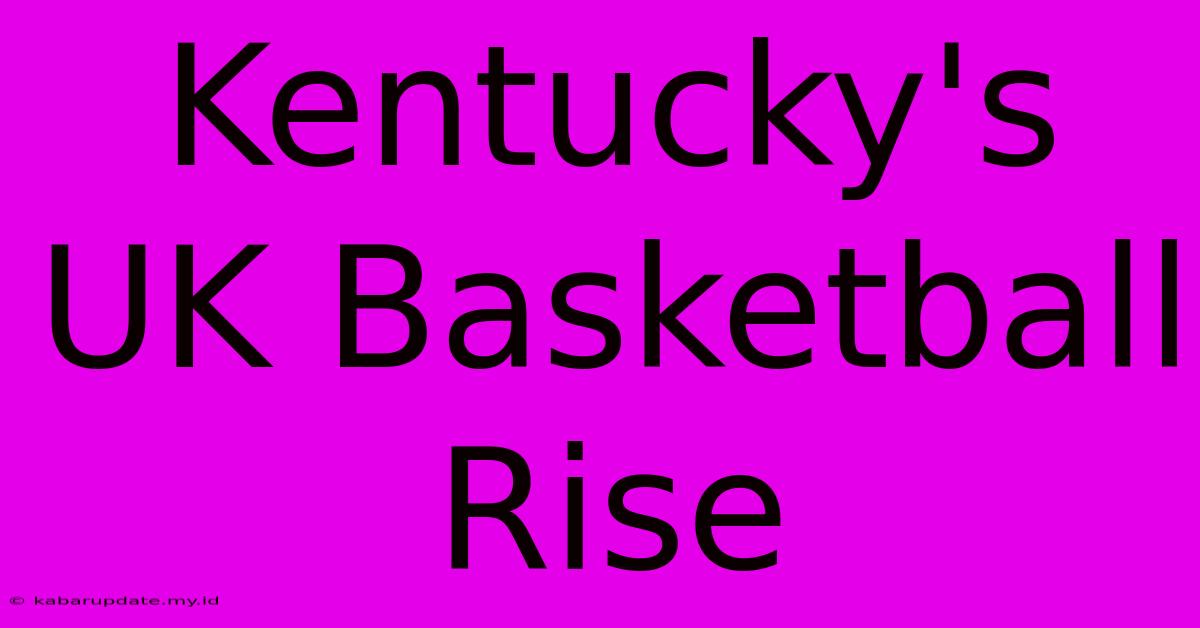 Kentucky's UK Basketball Rise