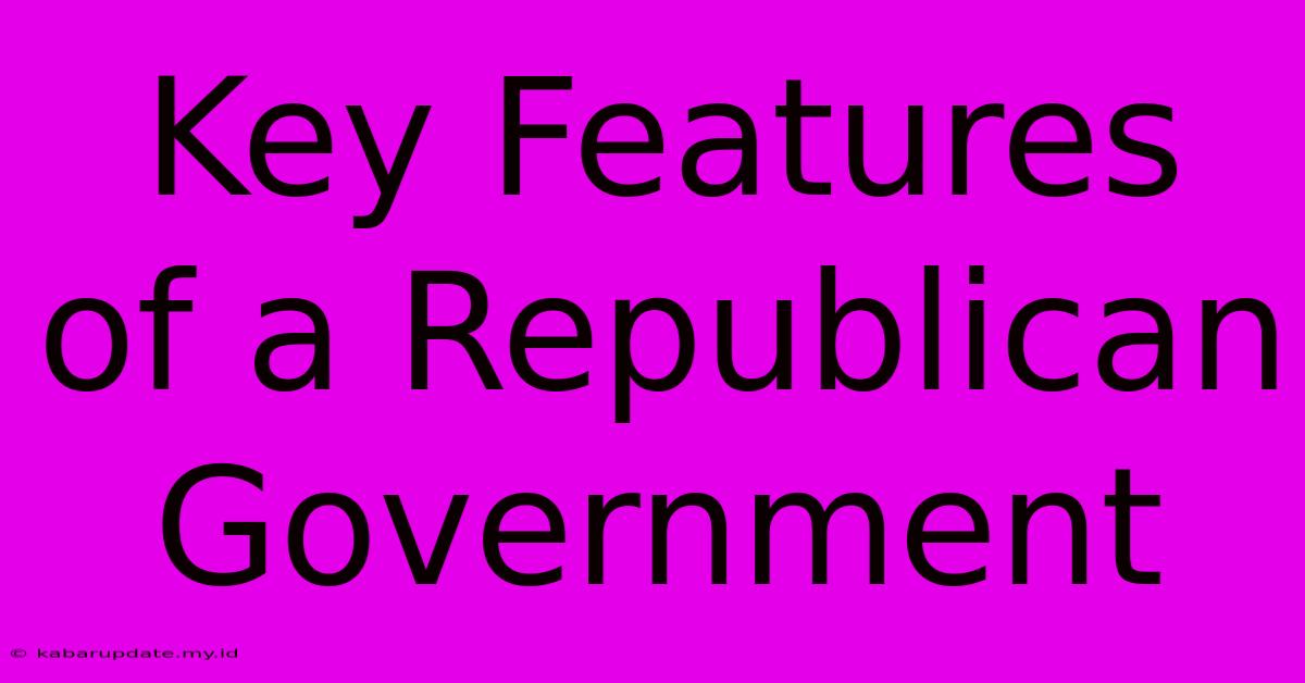 Key Features Of A Republican Government