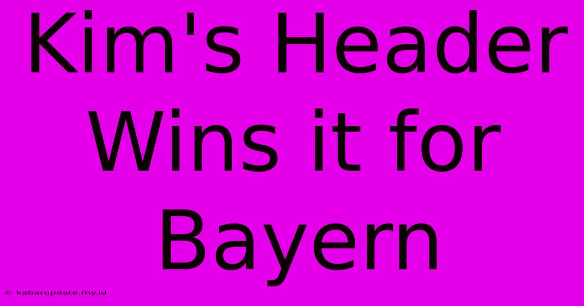 Kim's Header Wins It For Bayern