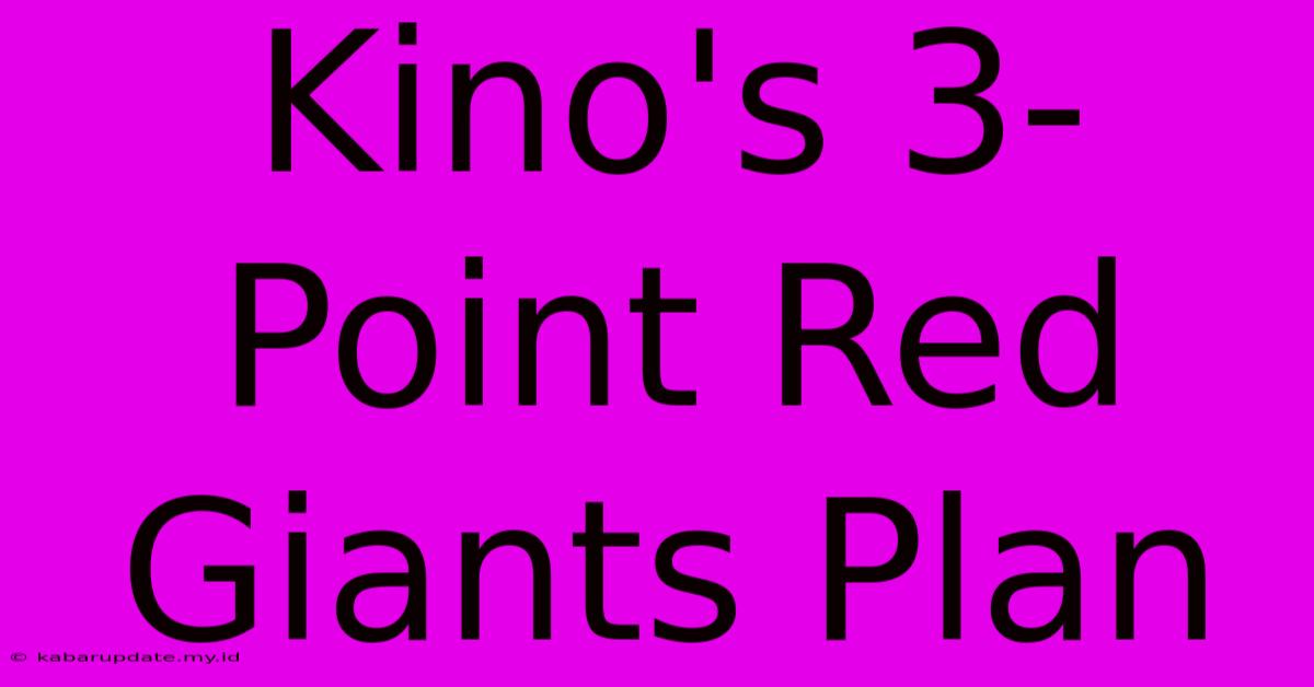 Kino's 3-Point Red Giants Plan