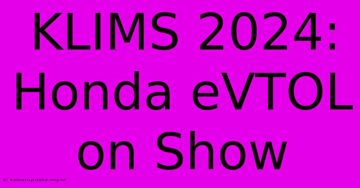 KLIMS 2024: Honda EVTOL On Show