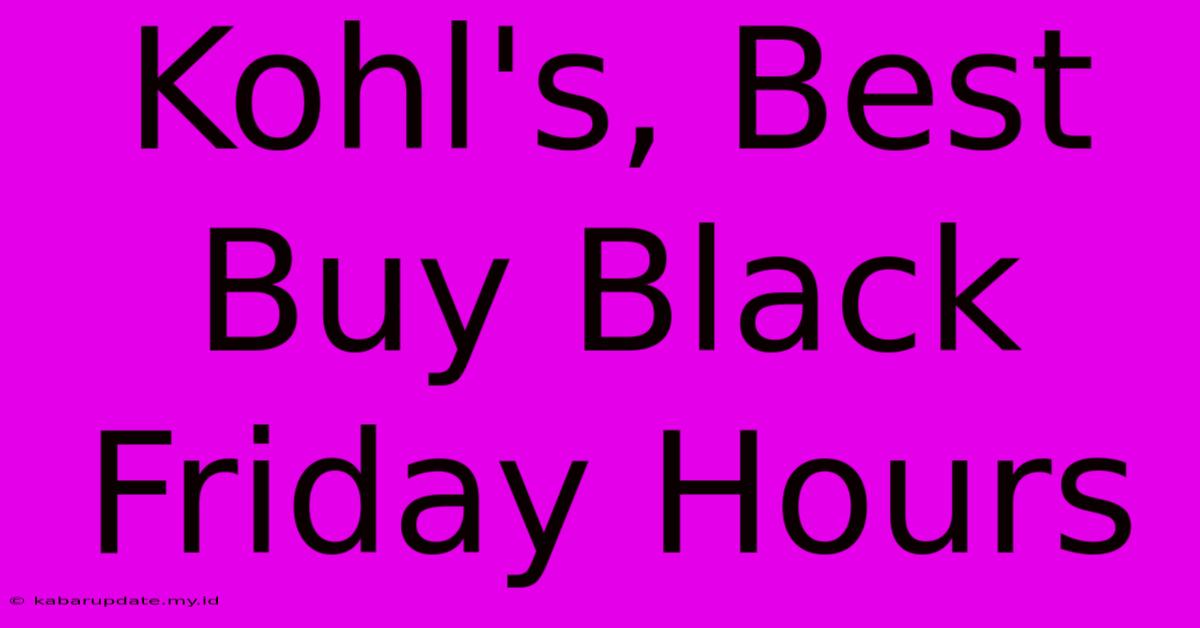 Kohl's, Best Buy Black Friday Hours