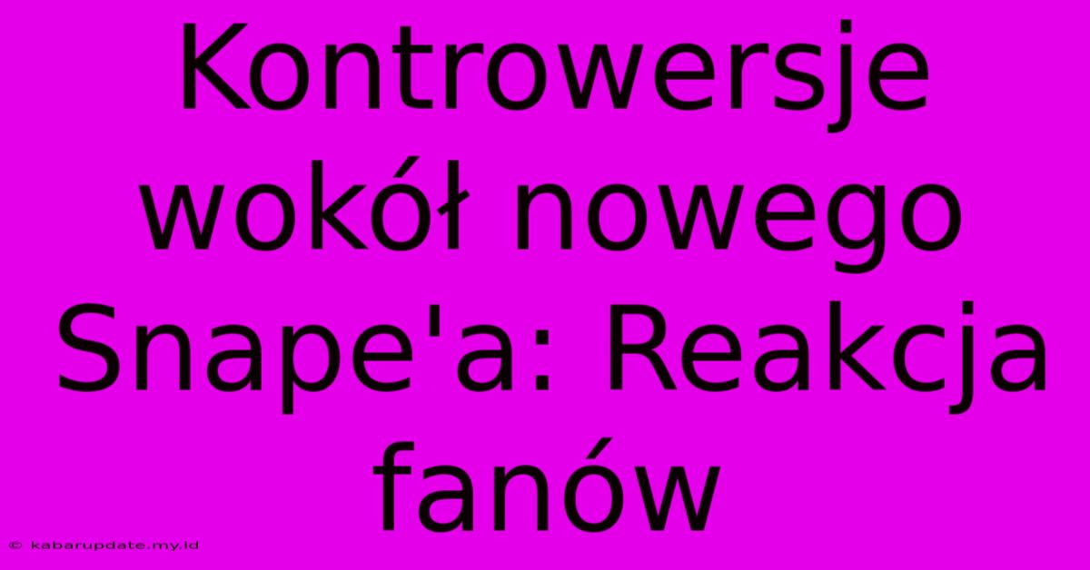 Kontrowersje Wokół Nowego Snape'a: Reakcja Fanów