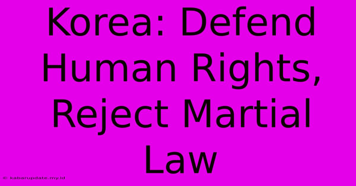 Korea: Defend Human Rights, Reject Martial Law