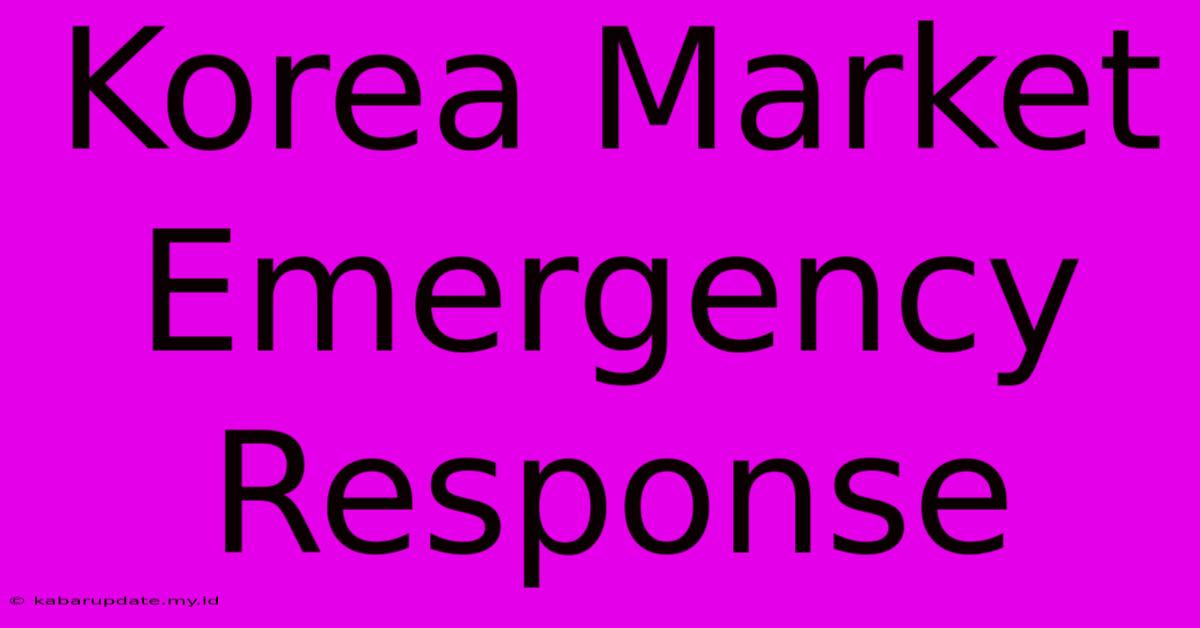 Korea Market Emergency Response