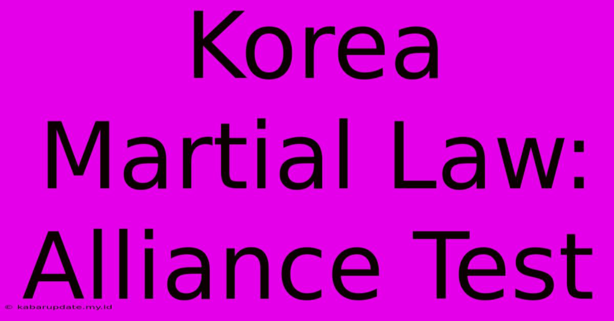 Korea Martial Law: Alliance Test