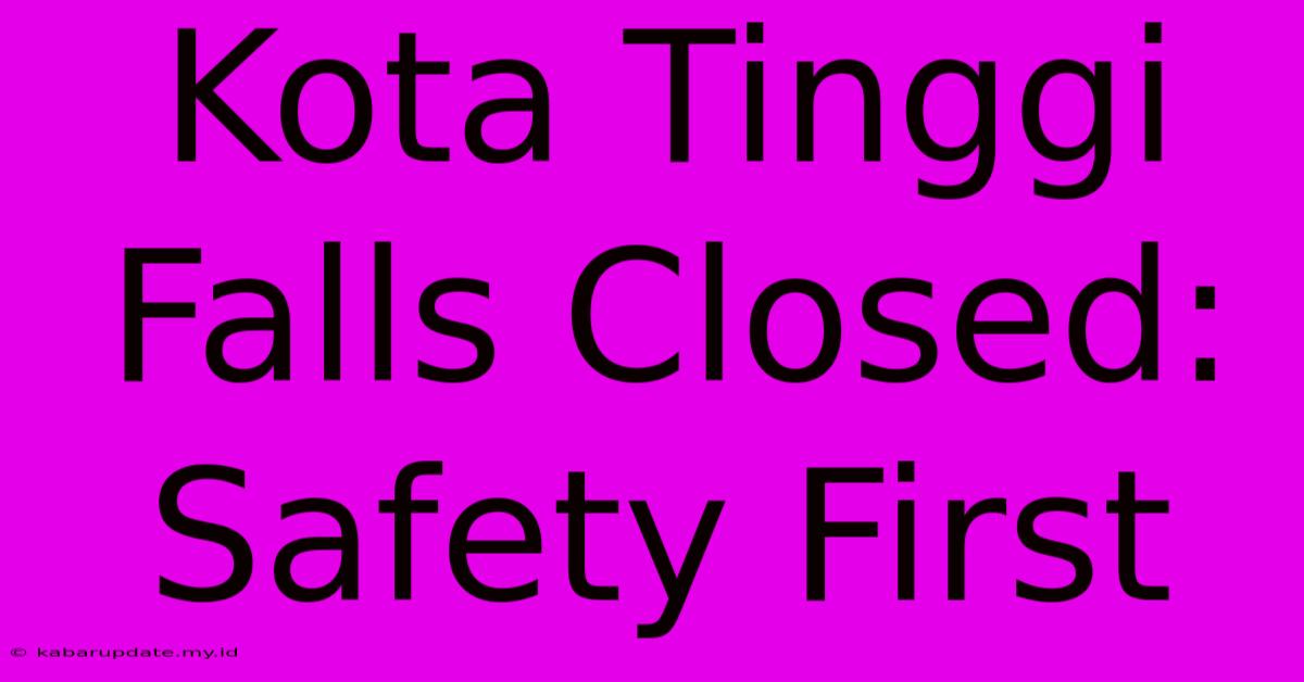 Kota Tinggi Falls Closed: Safety First