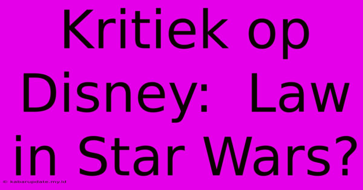 Kritiek Op Disney:  Law In Star Wars?