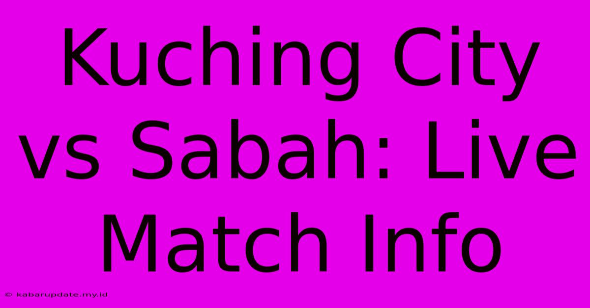 Kuching City Vs Sabah: Live Match Info