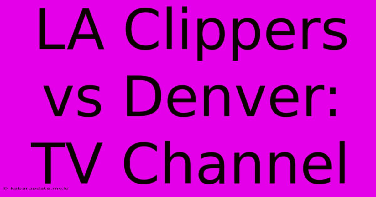 LA Clippers Vs Denver: TV Channel