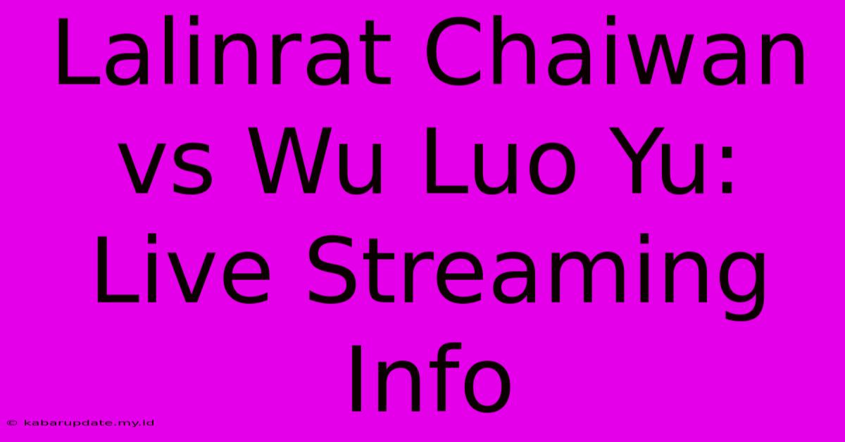 Lalinrat Chaiwan Vs Wu Luo Yu: Live Streaming Info