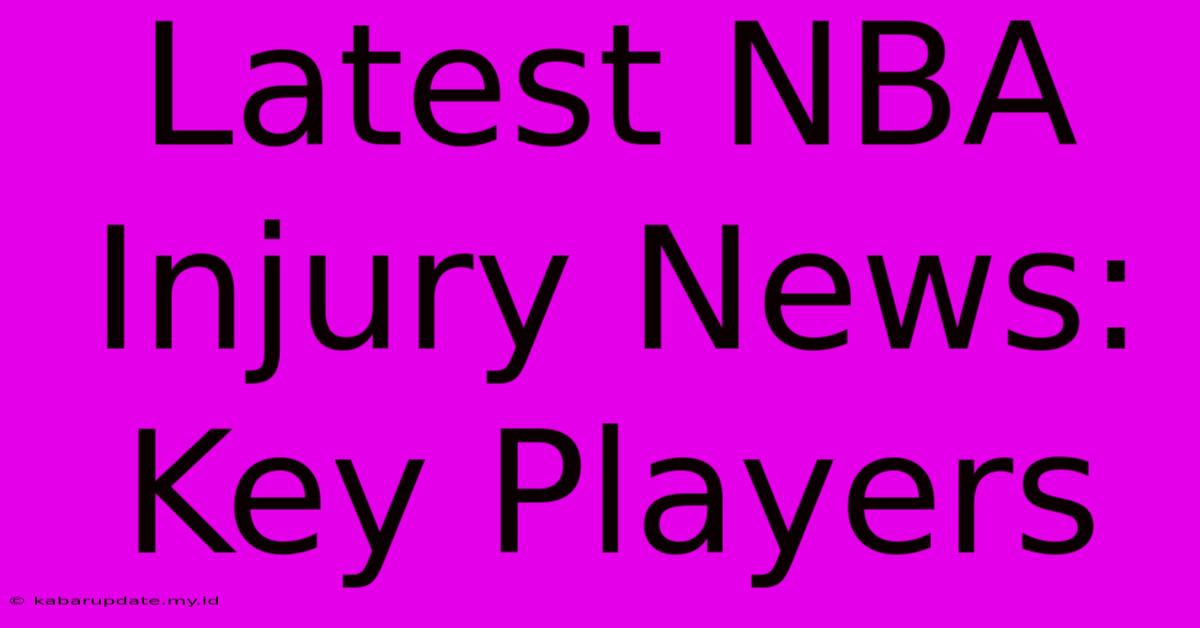 Latest NBA Injury News: Key Players