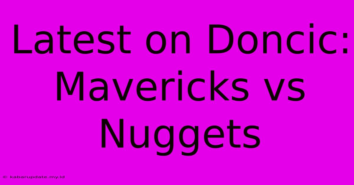 Latest On Doncic: Mavericks Vs Nuggets