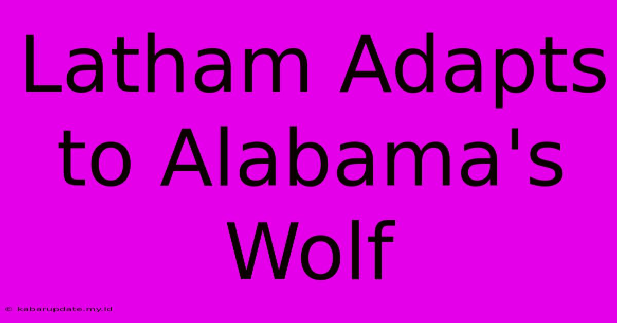 Latham Adapts To Alabama's Wolf