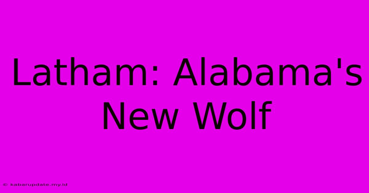 Latham: Alabama's New Wolf