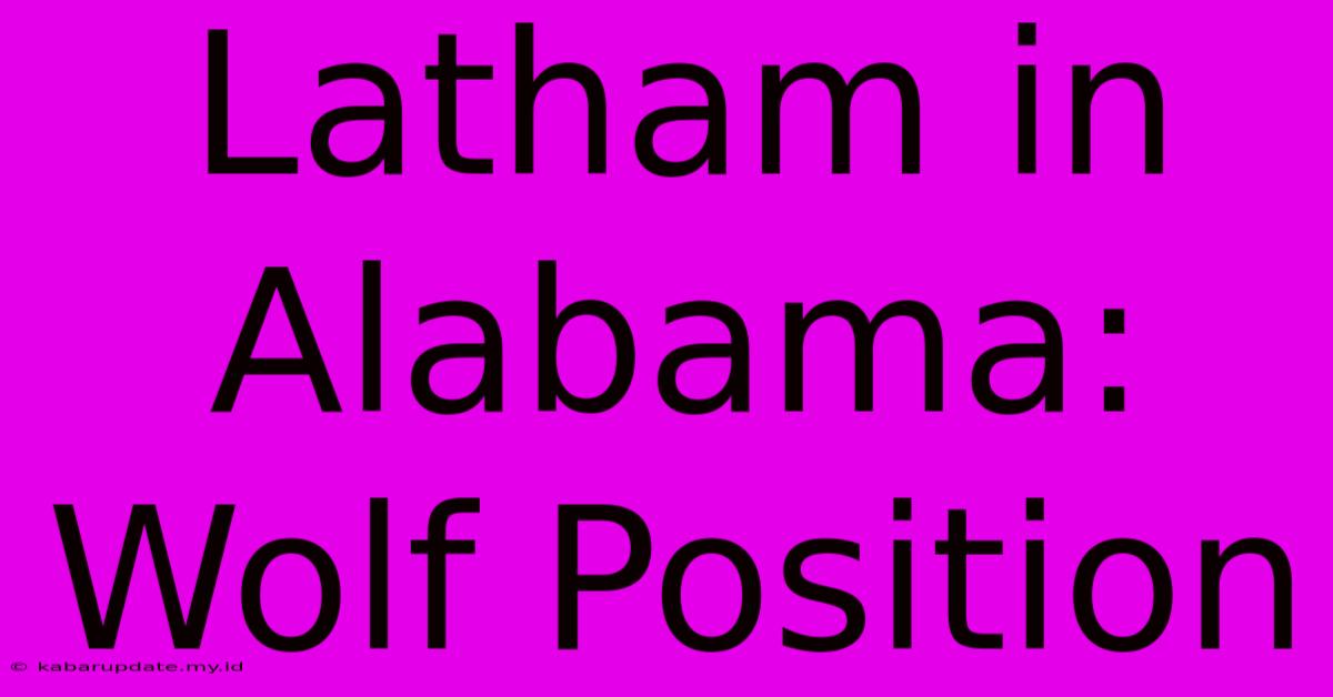 Latham In Alabama: Wolf Position