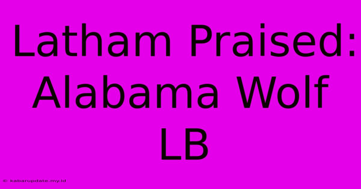 Latham Praised: Alabama Wolf LB