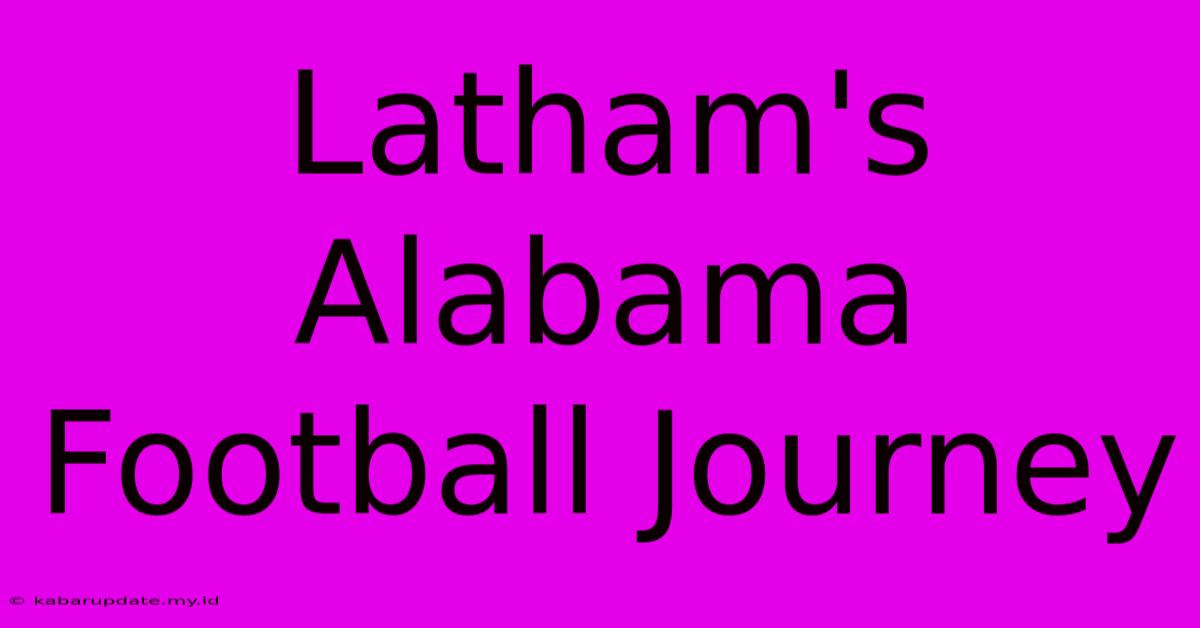 Latham's Alabama Football Journey