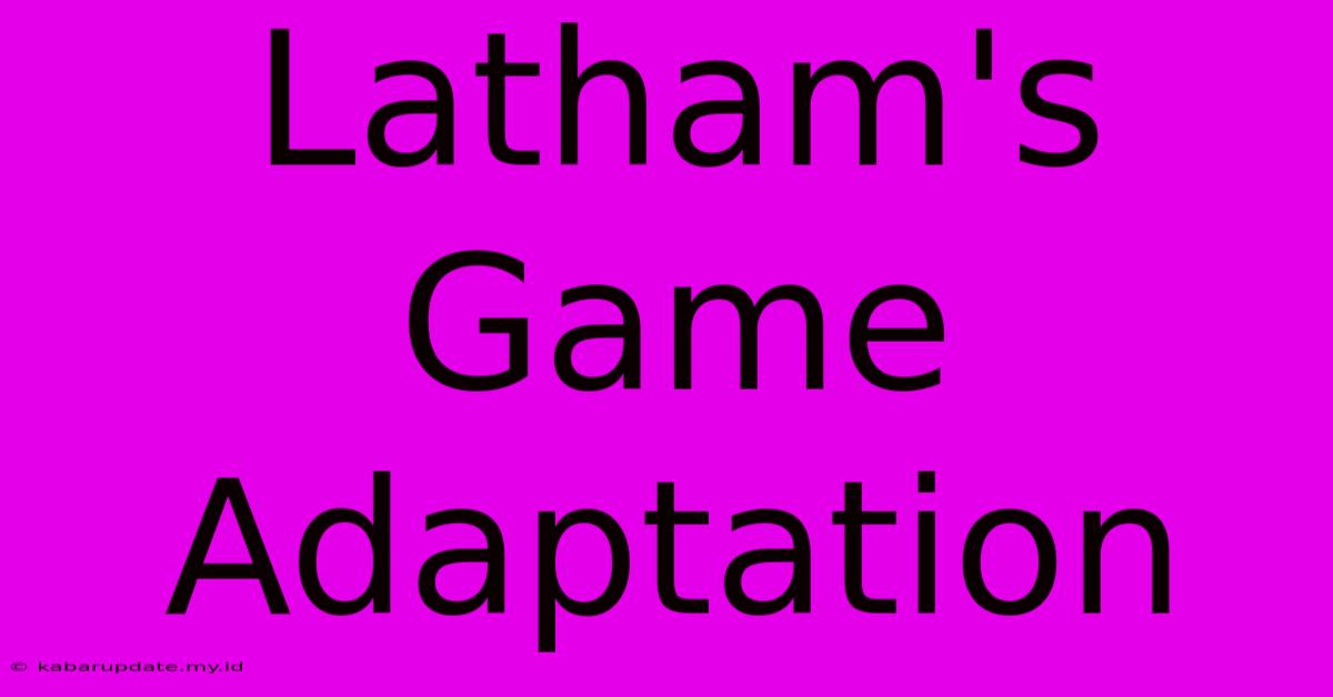 Latham's Game Adaptation