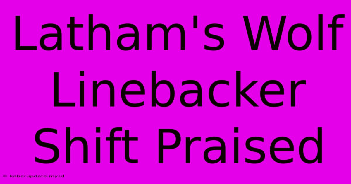 Latham's Wolf Linebacker Shift Praised