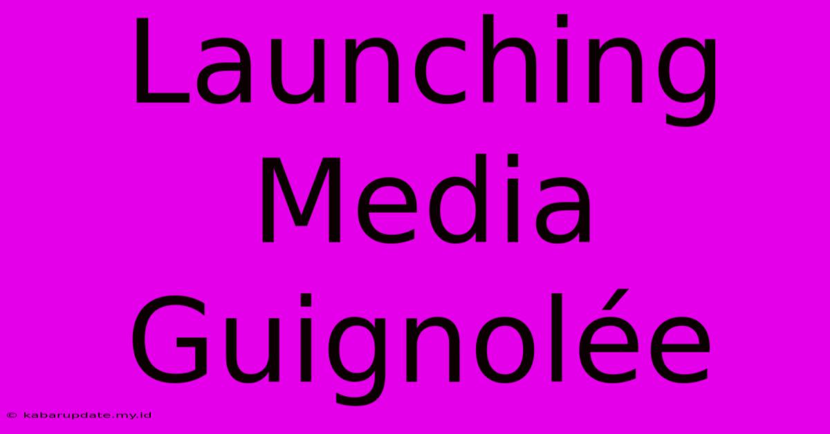 Launching Media Guignolée