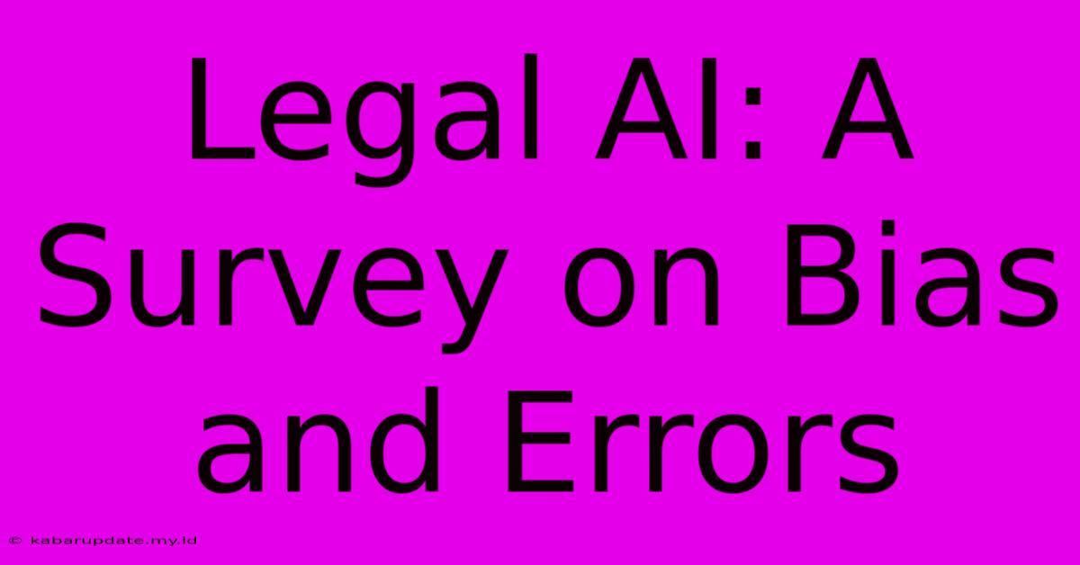 Legal AI: A Survey On Bias And Errors