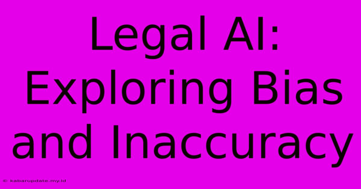 Legal AI: Exploring Bias And Inaccuracy