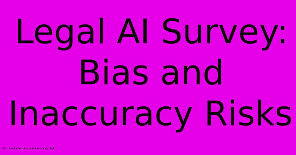 Legal AI Survey: Bias And Inaccuracy Risks