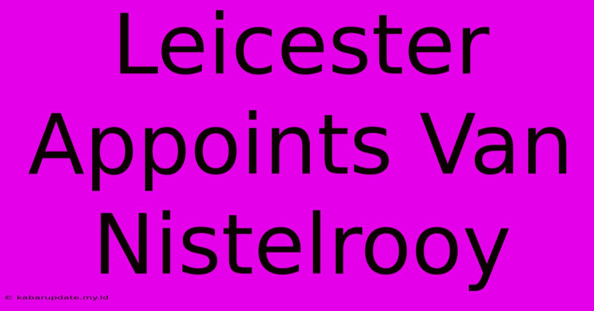 Leicester Appoints Van Nistelrooy