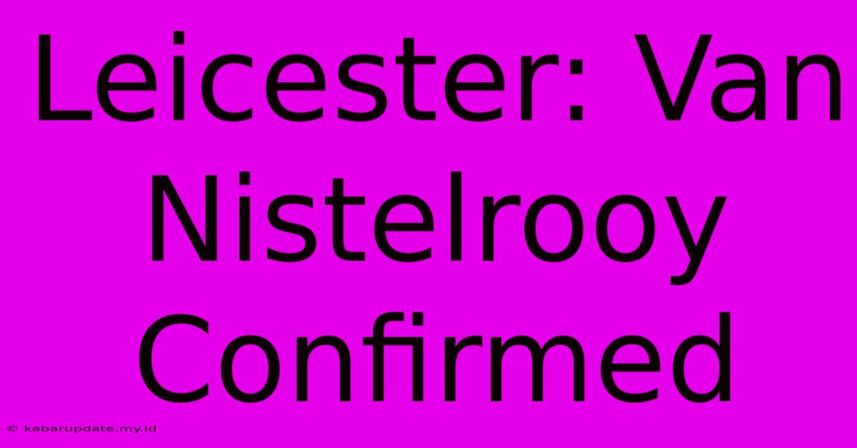 Leicester: Van Nistelrooy Confirmed