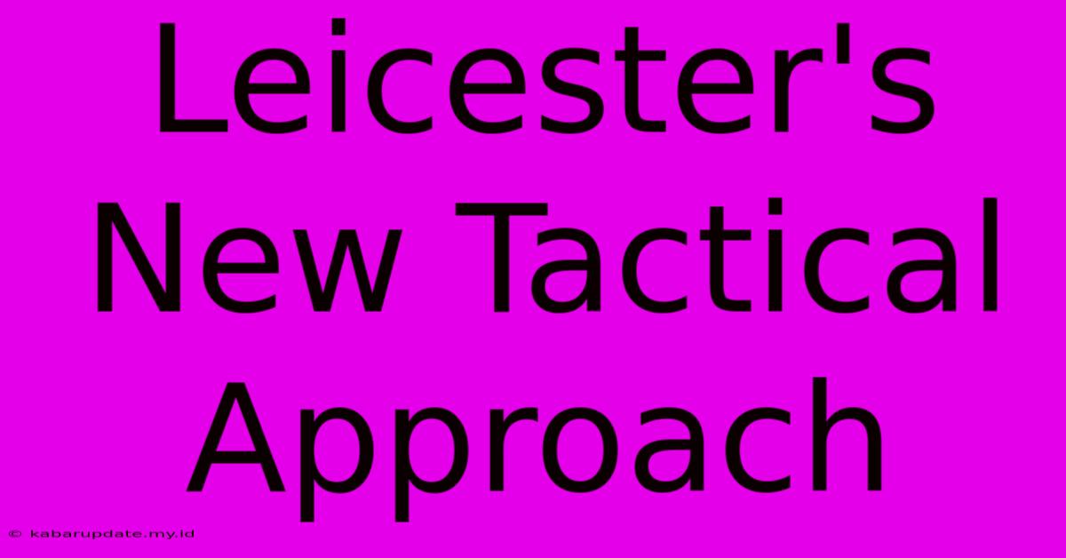 Leicester's New Tactical Approach