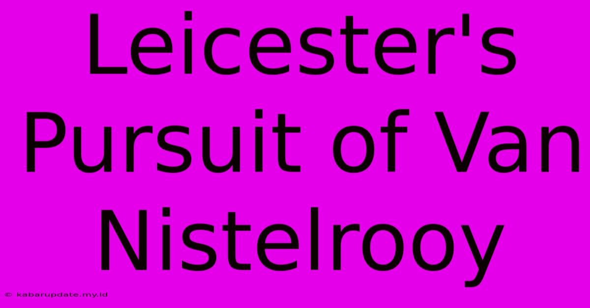 Leicester's Pursuit Of Van Nistelrooy