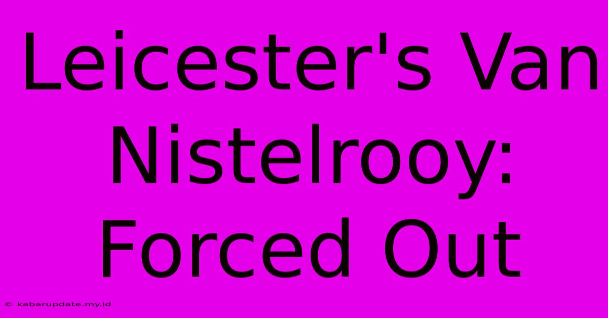 Leicester's Van Nistelrooy: Forced Out