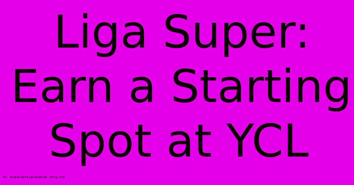 Liga Super: Earn A Starting Spot At YCL