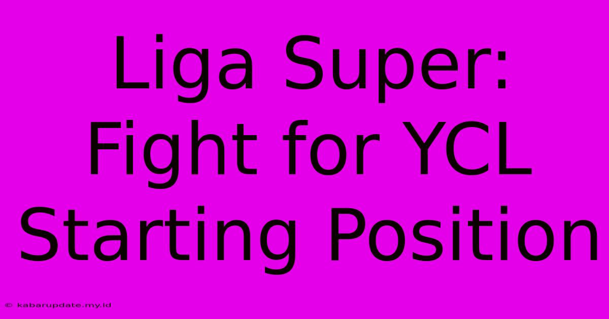 Liga Super: Fight For YCL Starting Position