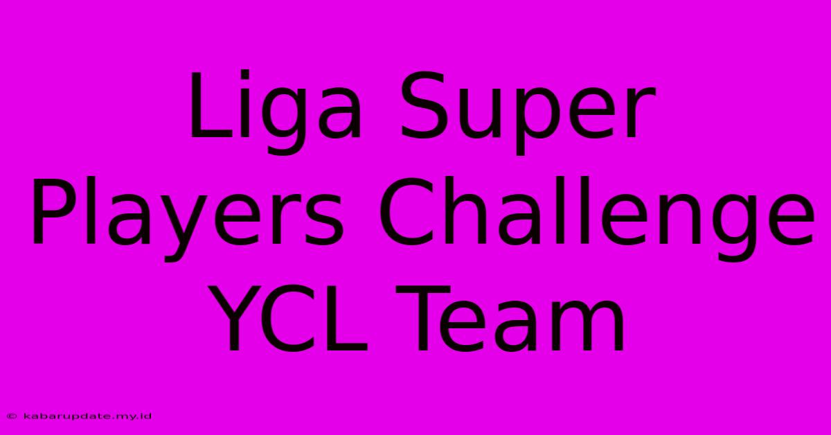 Liga Super Players Challenge YCL Team