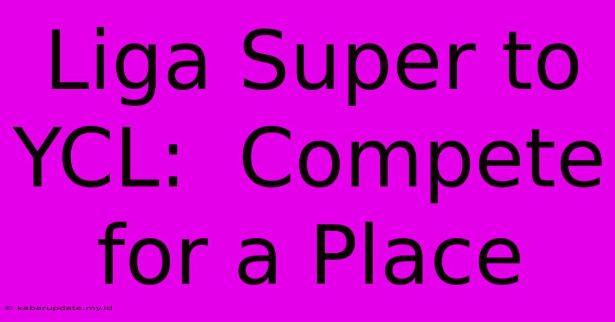 Liga Super To YCL:  Compete For A Place