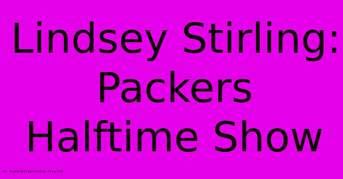 Lindsey Stirling: Packers Halftime Show