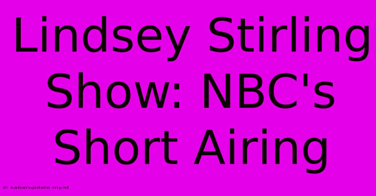 Lindsey Stirling Show: NBC's Short Airing