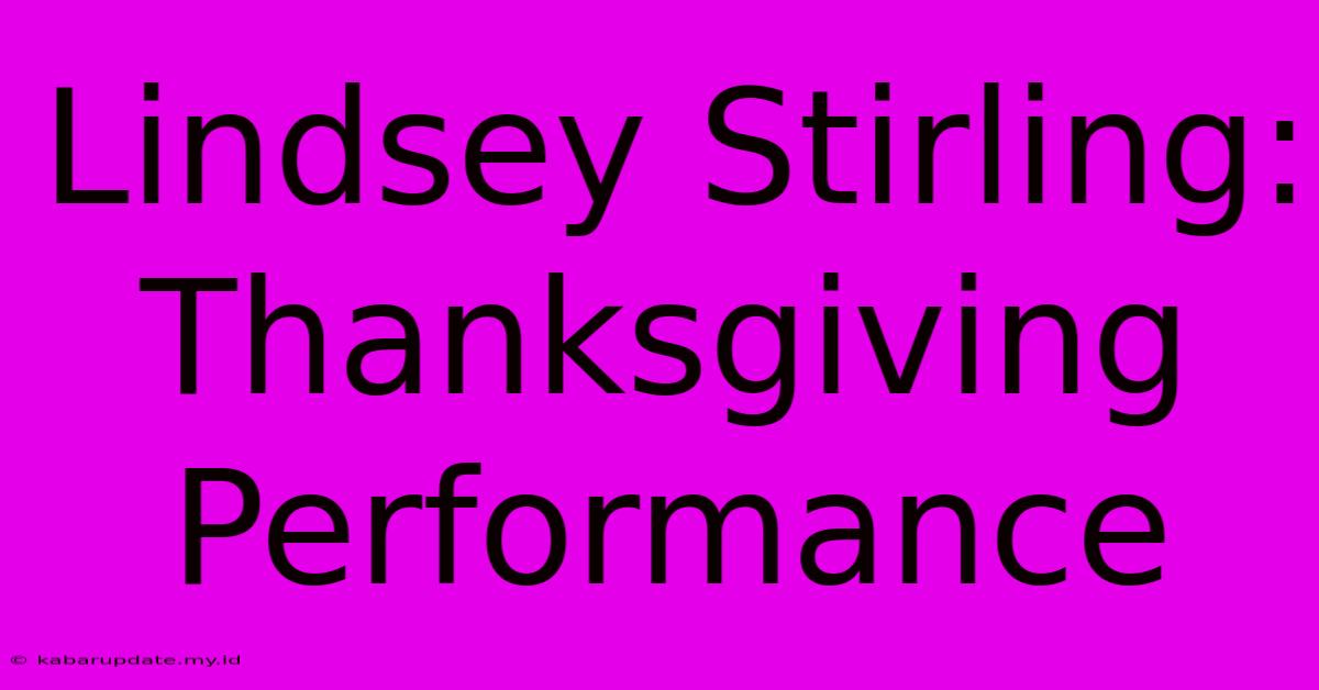 Lindsey Stirling: Thanksgiving Performance