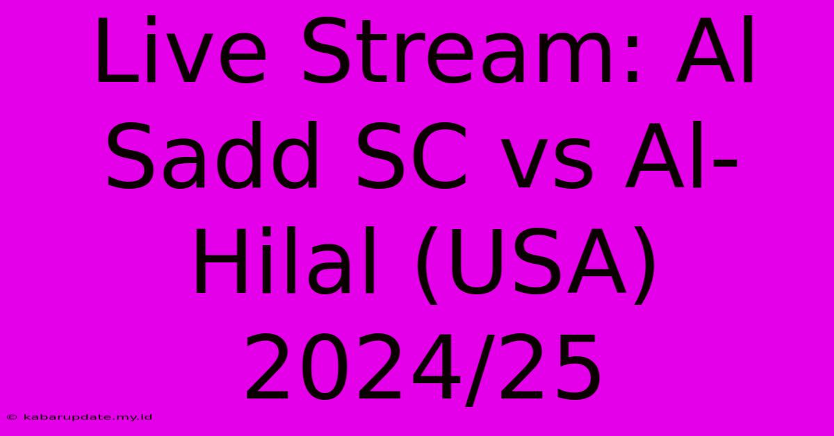 Live Stream: Al Sadd SC Vs Al-Hilal (USA) 2024/25