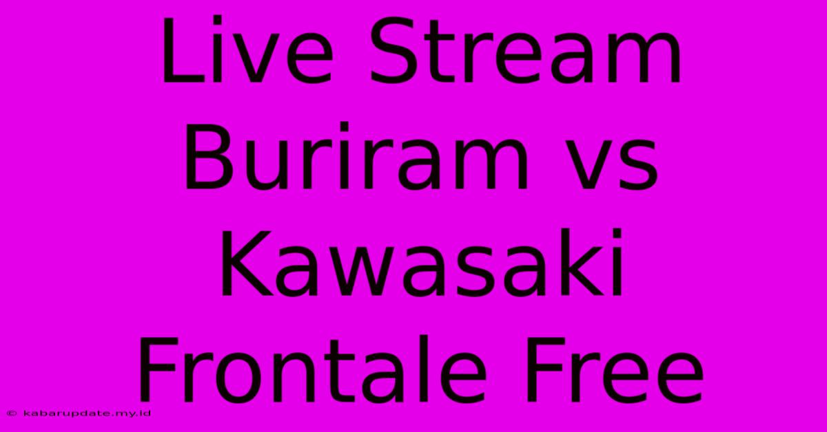 Live Stream Buriram Vs Kawasaki Frontale Free