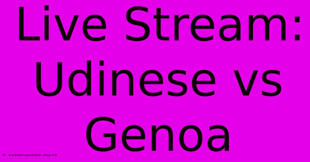 Live Stream: Udinese Vs Genoa