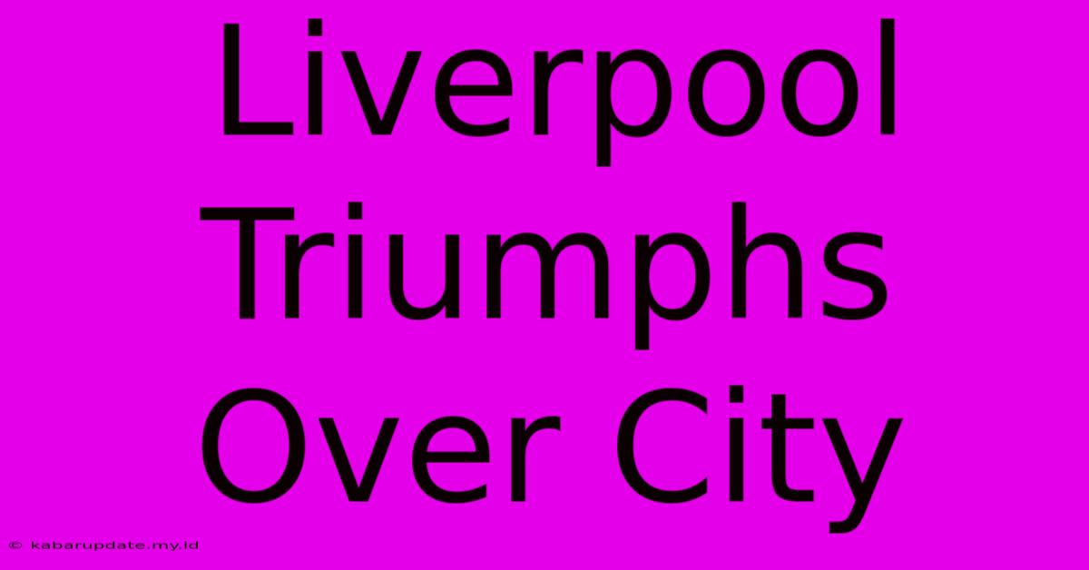 Liverpool Triumphs Over City