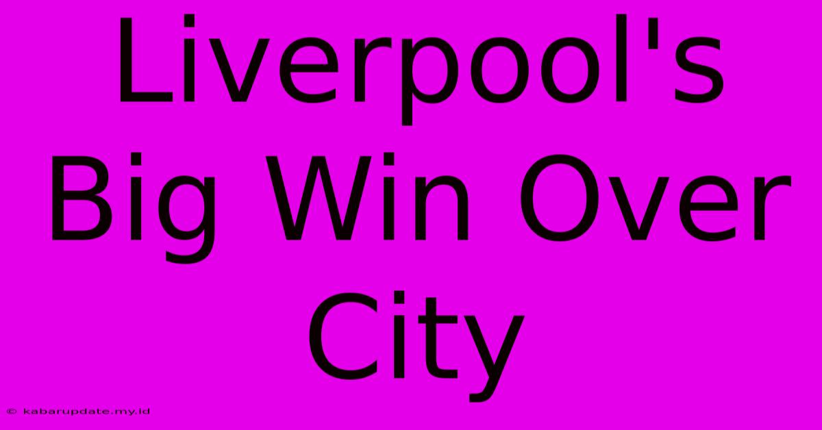 Liverpool's Big Win Over City