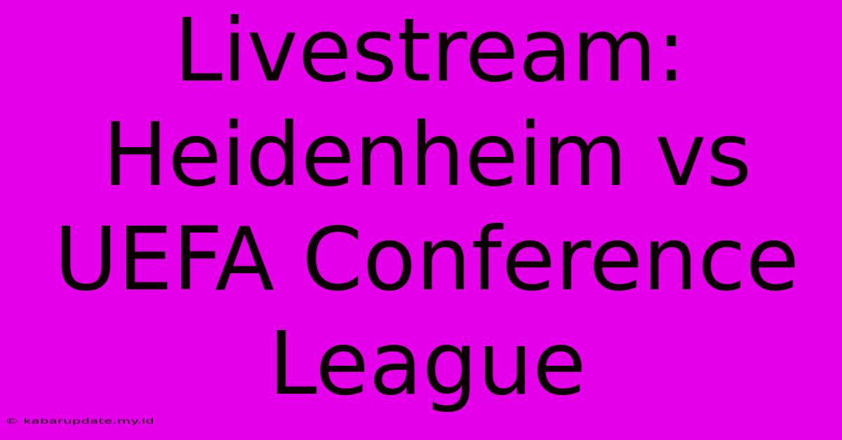 Livestream: Heidenheim Vs UEFA Conference League