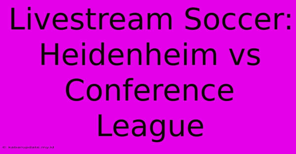 Livestream Soccer: Heidenheim Vs Conference League