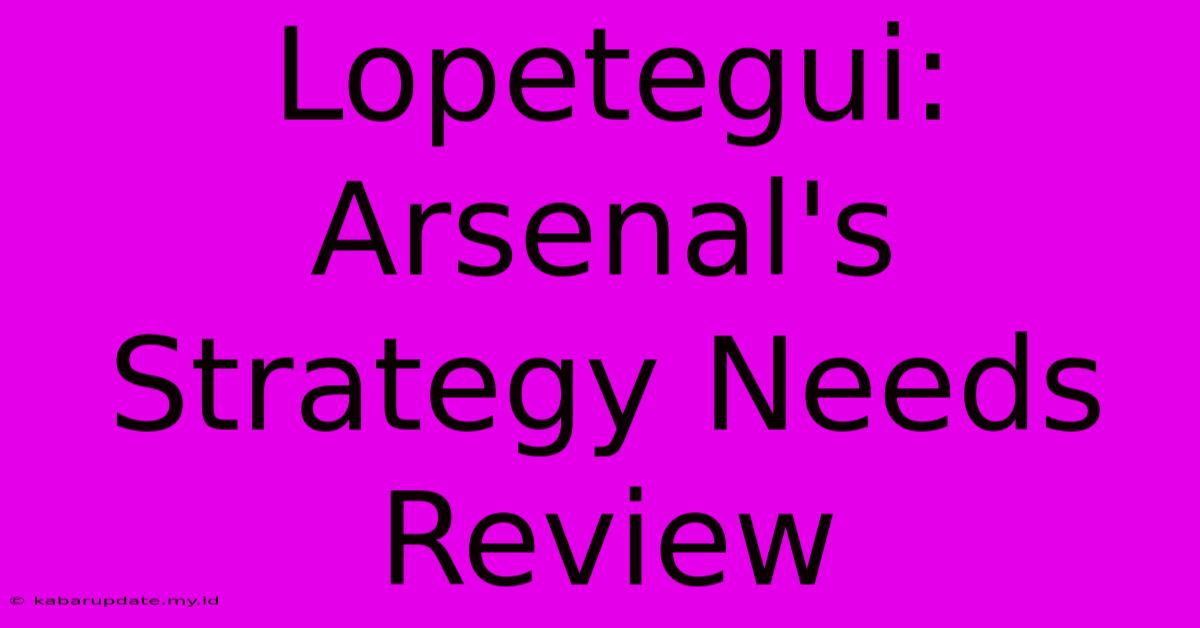 Lopetegui: Arsenal's Strategy Needs Review